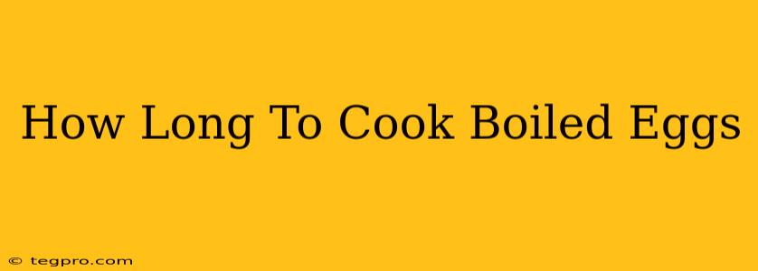 How Long To Cook Boiled Eggs