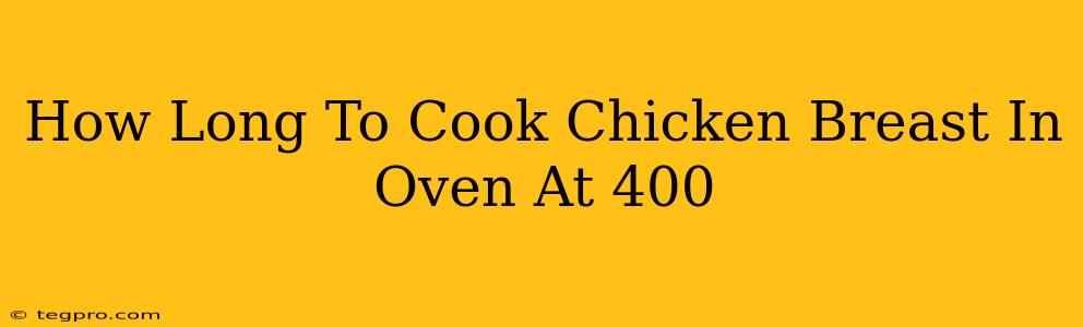 How Long To Cook Chicken Breast In Oven At 400