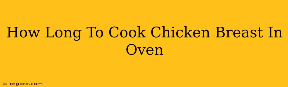 How Long To Cook Chicken Breast In Oven