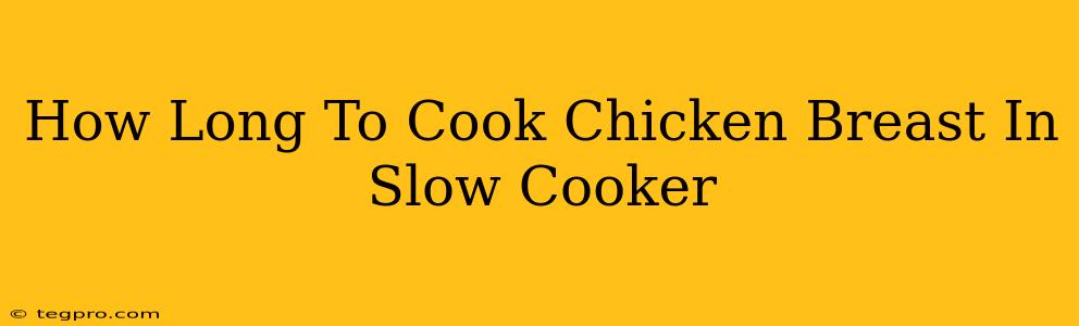 How Long To Cook Chicken Breast In Slow Cooker