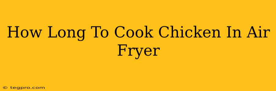 How Long To Cook Chicken In Air Fryer