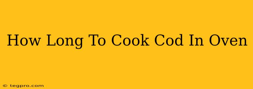 How Long To Cook Cod In Oven