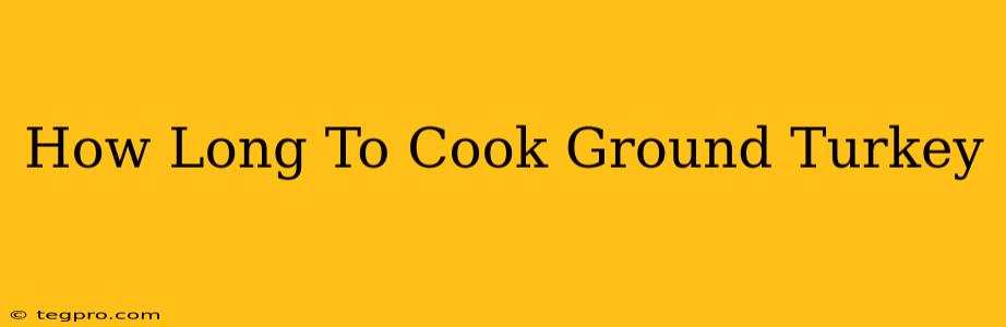 How Long To Cook Ground Turkey