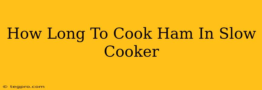 How Long To Cook Ham In Slow Cooker