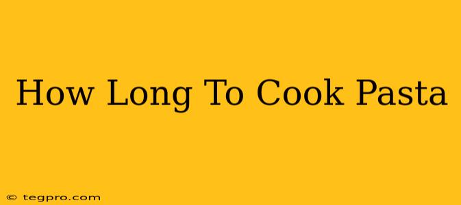 How Long To Cook Pasta