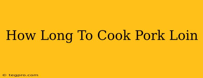 How Long To Cook Pork Loin