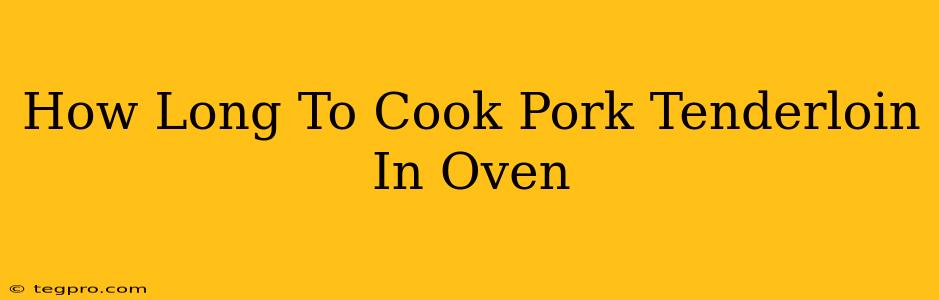 How Long To Cook Pork Tenderloin In Oven