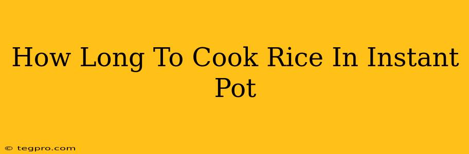 How Long To Cook Rice In Instant Pot