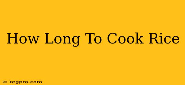 How Long To Cook Rice