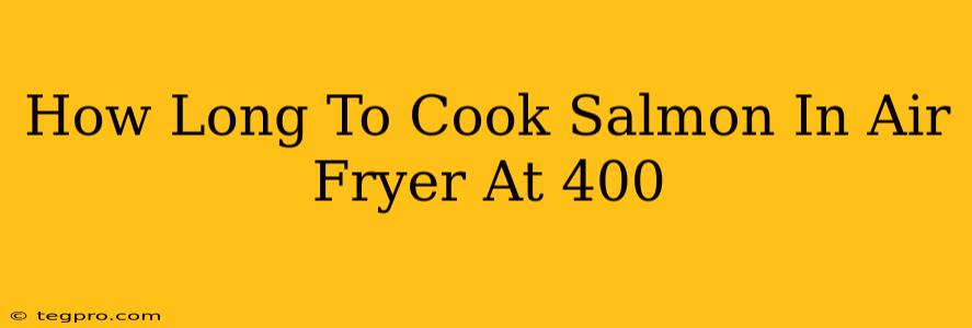 How Long To Cook Salmon In Air Fryer At 400