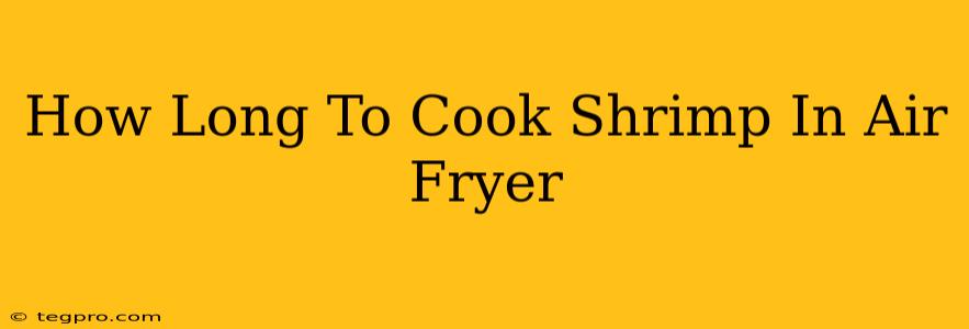 How Long To Cook Shrimp In Air Fryer