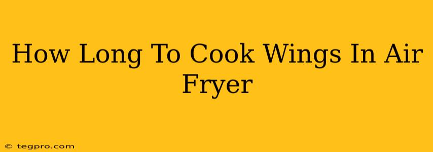 How Long To Cook Wings In Air Fryer