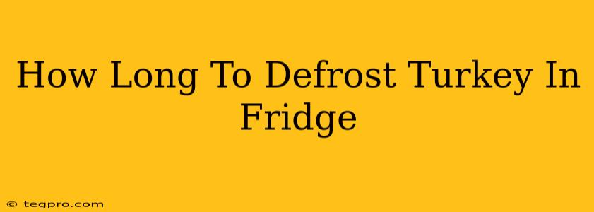 How Long To Defrost Turkey In Fridge