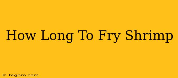 How Long To Fry Shrimp