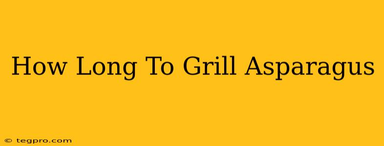 How Long To Grill Asparagus