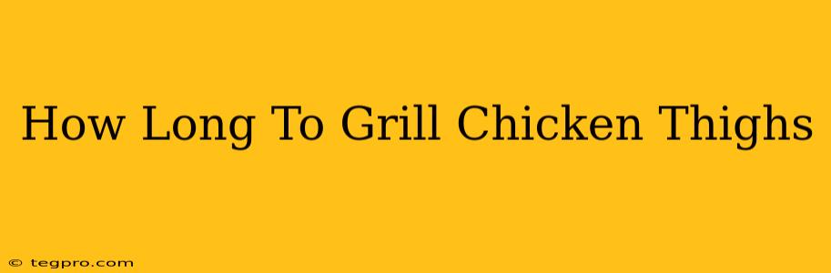 How Long To Grill Chicken Thighs