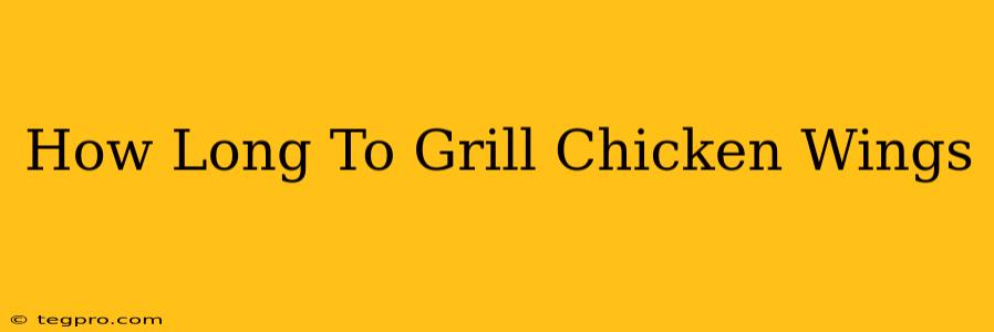 How Long To Grill Chicken Wings