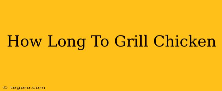 How Long To Grill Chicken