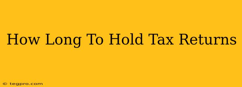 How Long To Hold Tax Returns