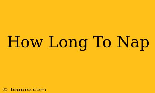 How Long To Nap