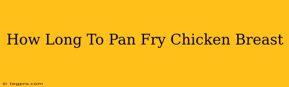 How Long To Pan Fry Chicken Breast