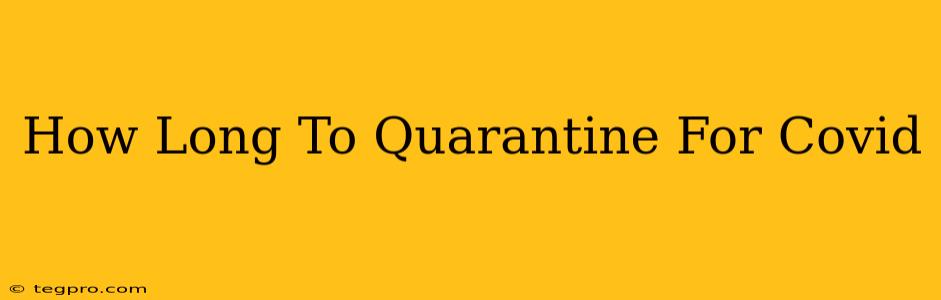 How Long To Quarantine For Covid