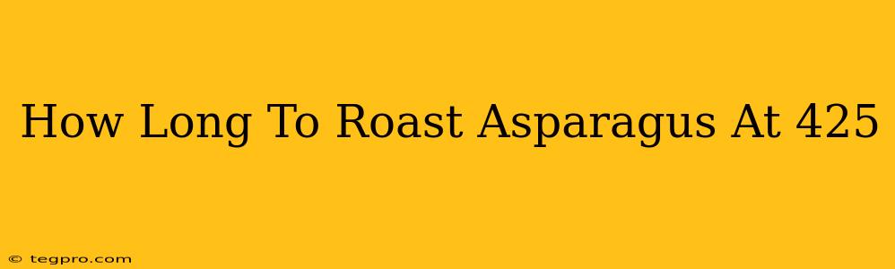 How Long To Roast Asparagus At 425