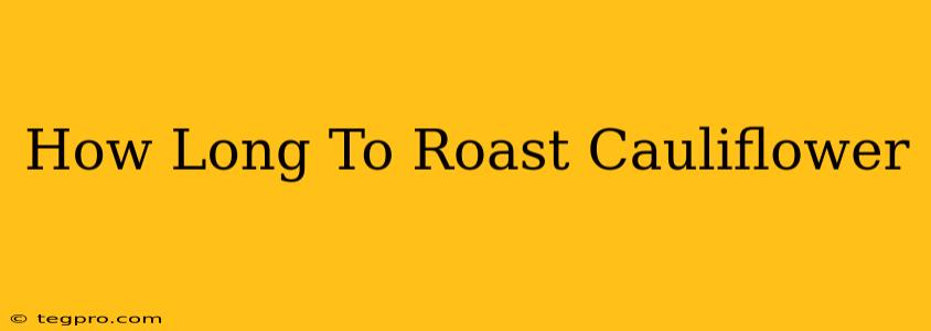 How Long To Roast Cauliflower