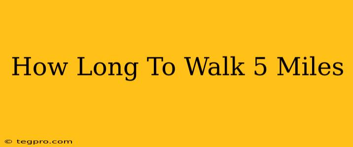 How Long To Walk 5 Miles