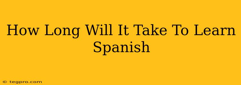 How Long Will It Take To Learn Spanish