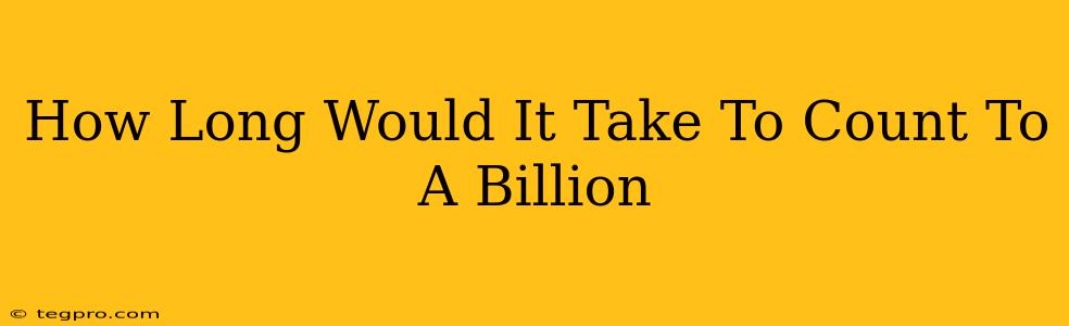 How Long Would It Take To Count To A Billion