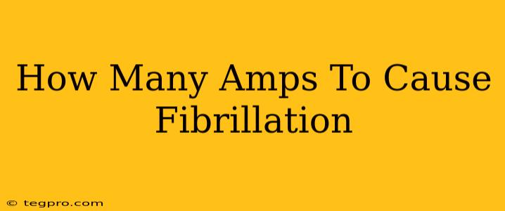 How Many Amps To Cause Fibrillation