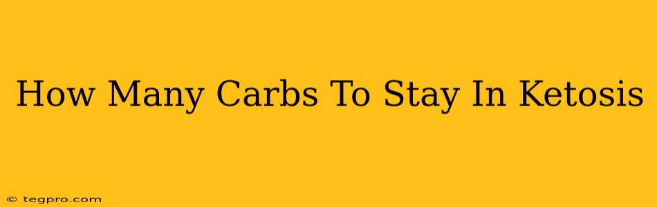 How Many Carbs To Stay In Ketosis