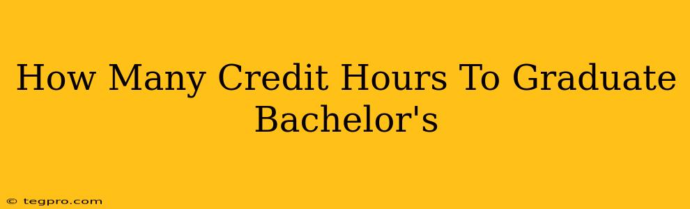 How Many Credit Hours To Graduate Bachelor's