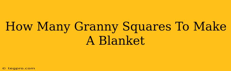 How Many Granny Squares To Make A Blanket