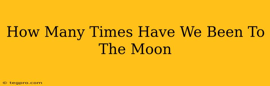 How Many Times Have We Been To The Moon