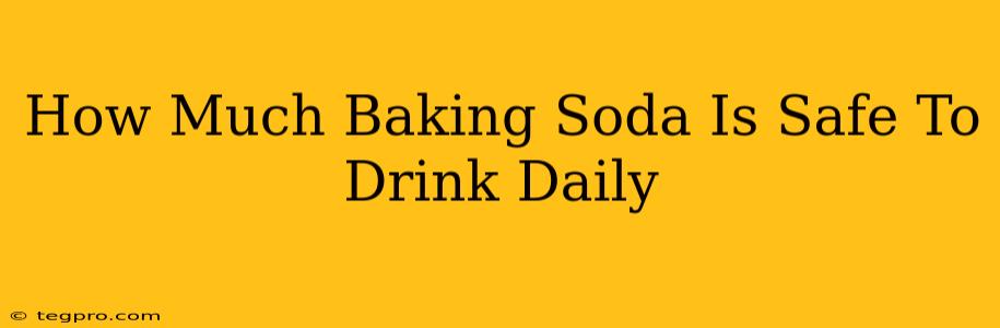 How Much Baking Soda Is Safe To Drink Daily