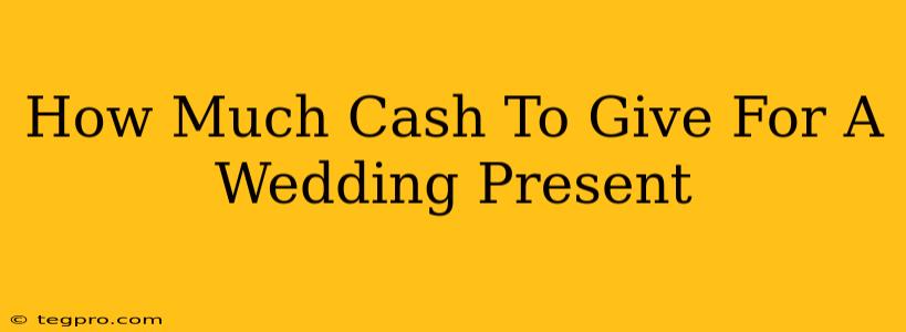 How Much Cash To Give For A Wedding Present