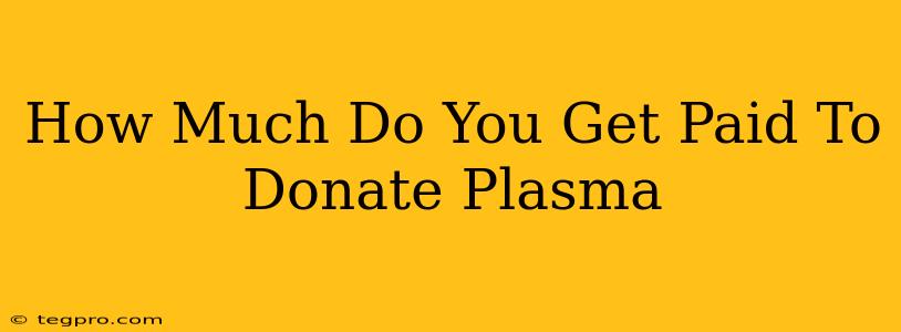 How Much Do You Get Paid To Donate Plasma