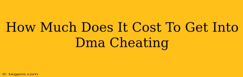 How Much Does It Cost To Get Into Dma Cheating