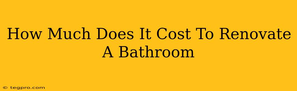 How Much Does It Cost To Renovate A Bathroom