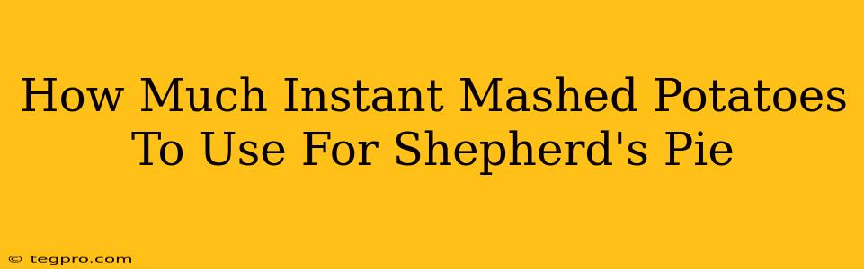 How Much Instant Mashed Potatoes To Use For Shepherd's Pie