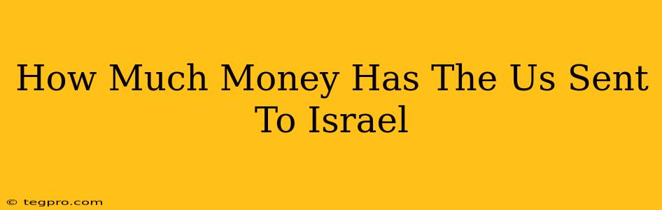 How Much Money Has The Us Sent To Israel