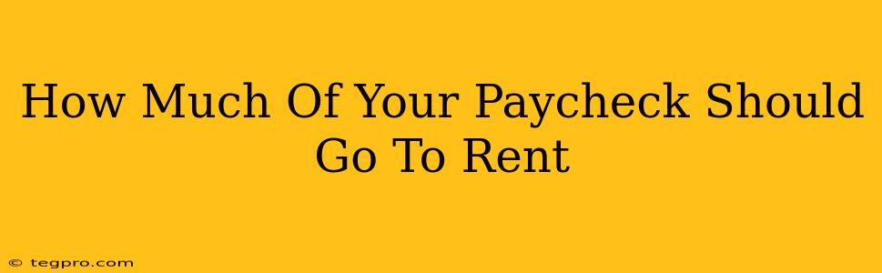 How Much Of Your Paycheck Should Go To Rent