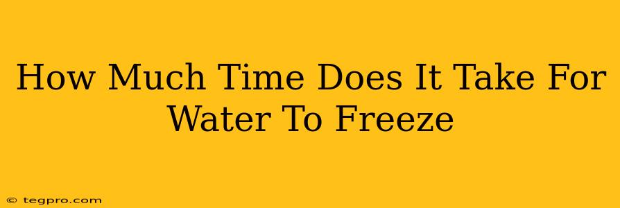 How Much Time Does It Take For Water To Freeze