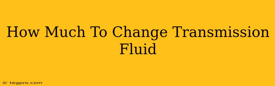 How Much To Change Transmission Fluid