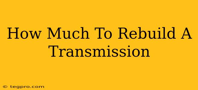 How Much To Rebuild A Transmission