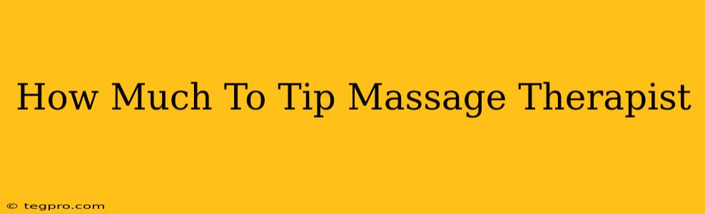 How Much To Tip Massage Therapist