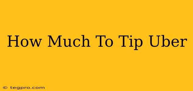 How Much To Tip Uber