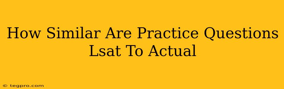 How Similar Are Practice Questions Lsat To Actual